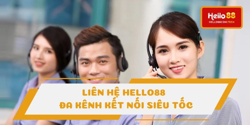 Hiểu rõ hơn về kênh liên hệ Hello88