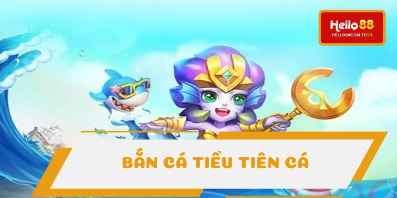 Bắn cá Tiểu Tiên Cá